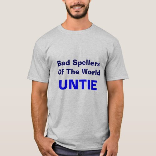 Bad Spellers Of The World UNTIE T_Shirt
