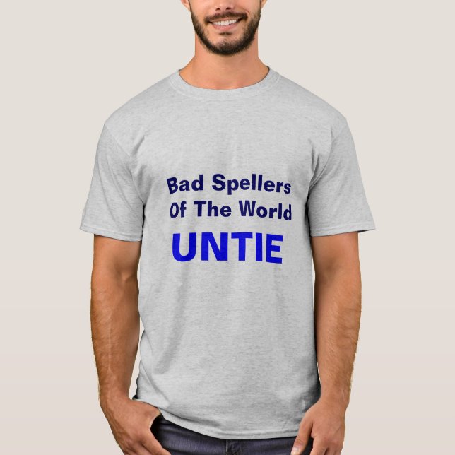 Bad Spellers Of The World, UNTIE T-Shirt (Front)