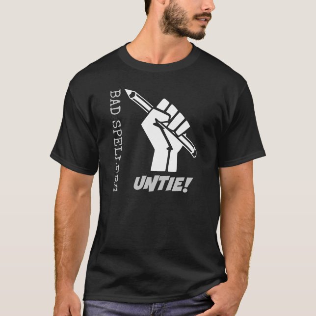 Bad Spellers Untie! Grammar Humor T-Shirt (Front)
