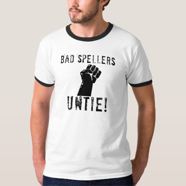 Bad Spellers UNTIE!! T-Shirt (Front)