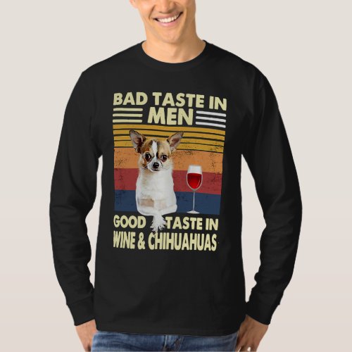 Bad Taste In Men Good Taste In Wine and Chihuahuas T_Shirt