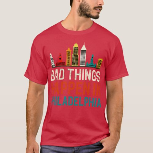 Bad Things Happen In Philadelphia 2 T_Shirt