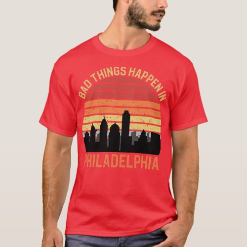 Bad Things Happen In Philadelphia 3 T_Shirt