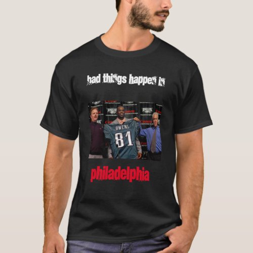 Bad Things Happen in Philadelphia T_Shirt