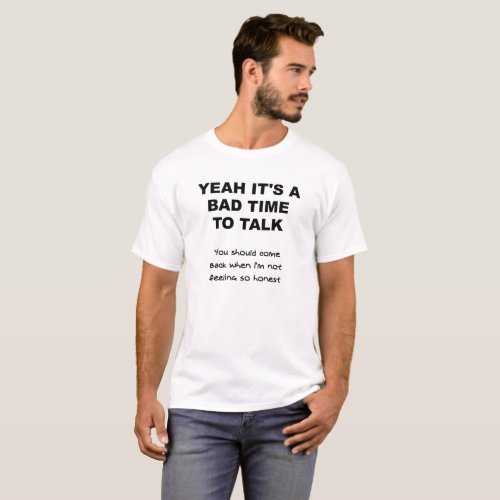 Bad Time to Talk Funny Tshirt