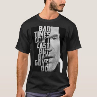 Bad Times Don&x27;t Last, But Bad Guys Do Classic T-Shirt