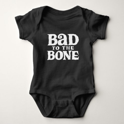 Bad to the Bone Baby Bodysuit