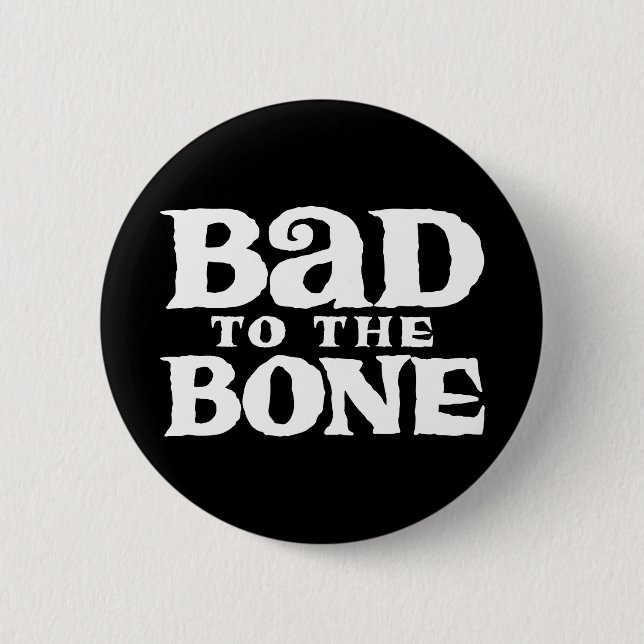 Bad to the Bone. Button (Front)