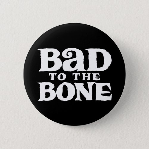 Bad to the Bone Button