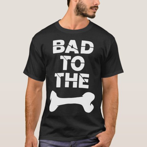 bad to the bone dog T_Shirt