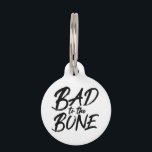BAD TO THE BONE Funny Quote Typography Pet ID Tag<br><div class="desc">Fun typography design with the text on the front that says "BAD to the BONE" in brush stroke fonts. You can customize this product by adding your dog's name and your contact information on the back. Simple black and white.</div>