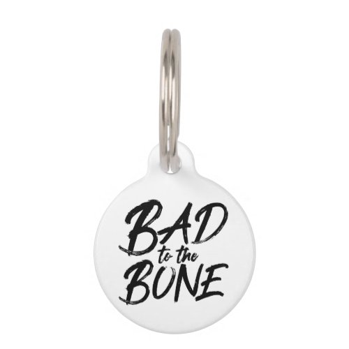 BAD TO THE BONE Funny Quote Typography Pet ID Tag