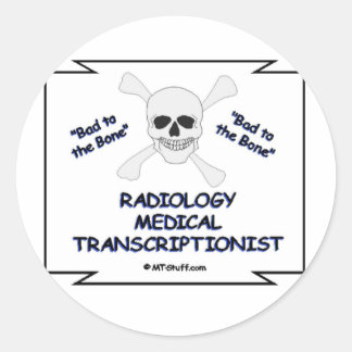 Bad to the Bone Radiology Medical Transcriptionist Classic Round Sticker