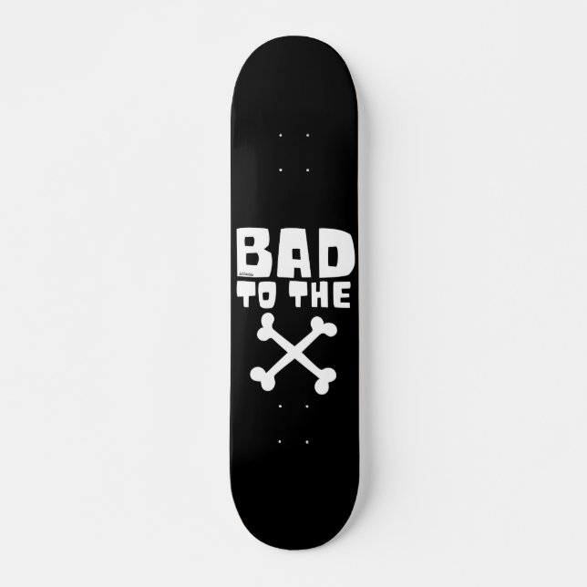 BAD TO THE BONE                                    SKATEBOARD (Front)