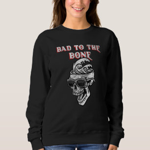 Bad To The Bone Skeleton Sweatshirt