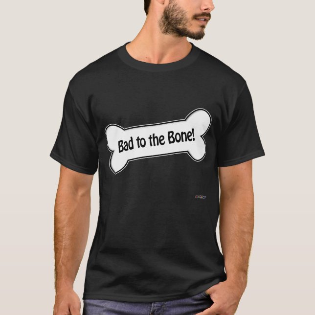 Bad to the Bone! T-Shirt (Front)