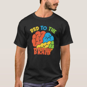 Bad To The Brain Therapy School Psychologist Psyc T-Shirt