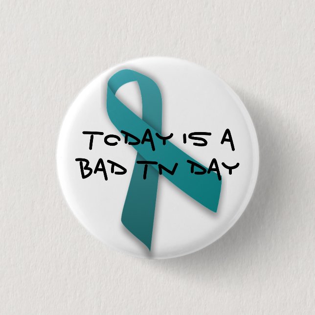 Bad Trigeminal Neuralgia Day Button (Front)