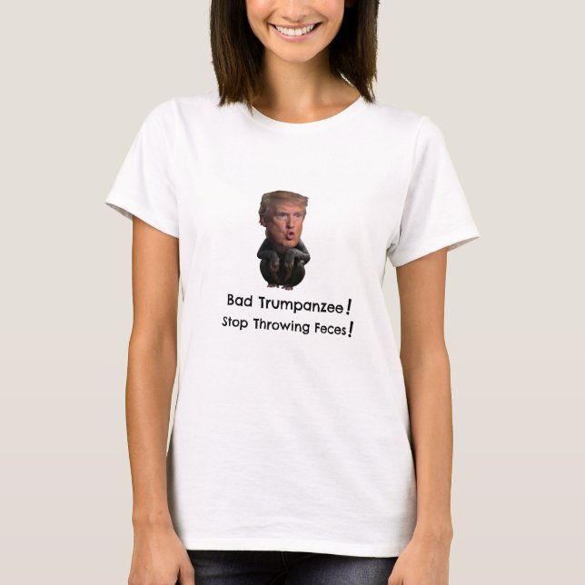 Bad Trumpanzee!  Stop Throwing Feces! T-Shirt (Front)