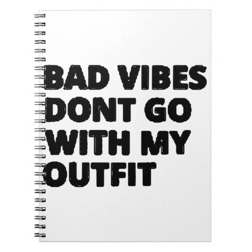Bad Vibes Dont Go With My Outfit Funny Notebook