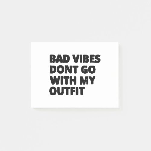 Bad Vibes Dont Go With My Outfit Funny Post_it Notes