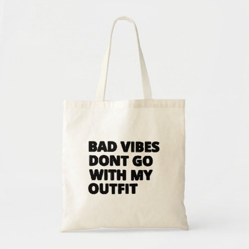 Bad Vibes Dont Go With My Outfit Funny Tote Bag