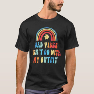 Bad Vibes Don't Go With My Outfit Humor Quote T-Shirt
