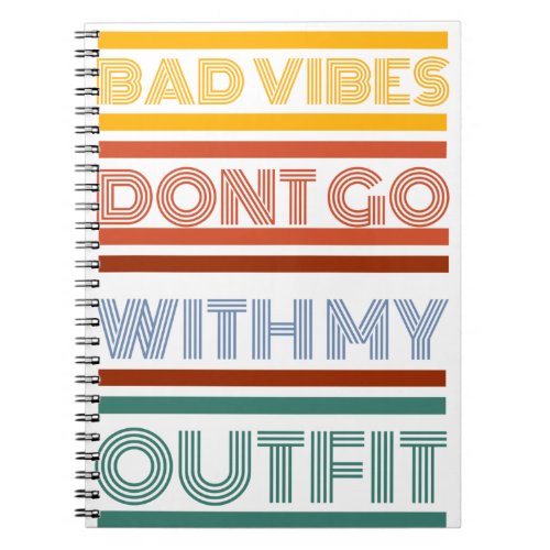 Bad Vibes Dont Go With My Outfit Notebook