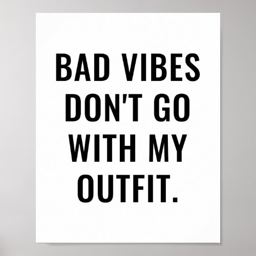 Bad Vibes Dont Go With My Outfit Poster