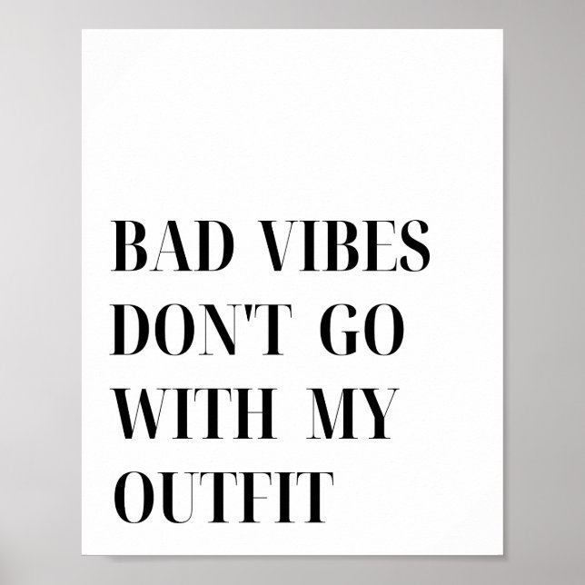 Bad Vibes Don't Go With My Outfit Quote Poster (Front)
