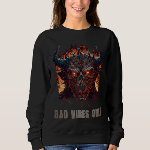 Bad Vibes Only  Quote Evil Demon Monster Skull Gra Sweatshirt