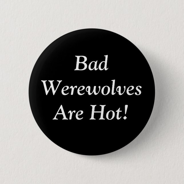 Bad Werewolves Are Hot! Pinback Button (Front)