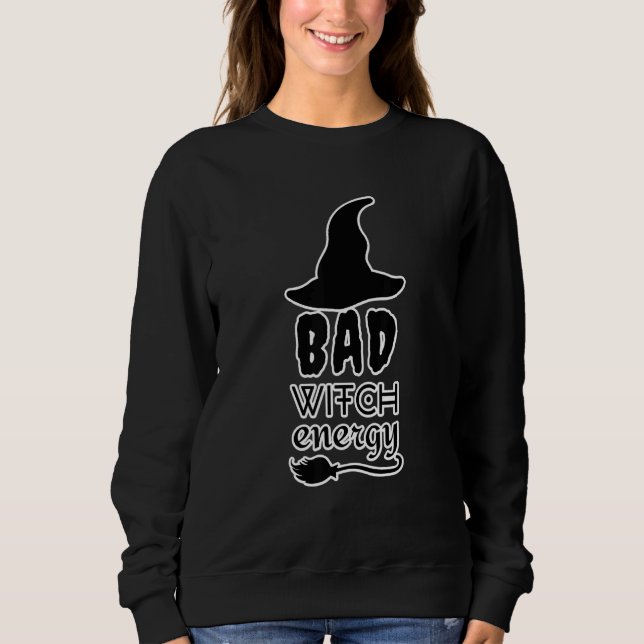 Bad Witch Energy Halloween Witch Costume For Women Sweatshirt (Front)