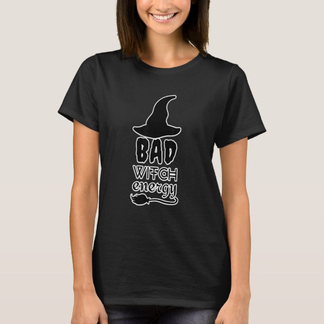 Bad Witch Energy Halloween Witch Costume for Women T-Shirt (Front)