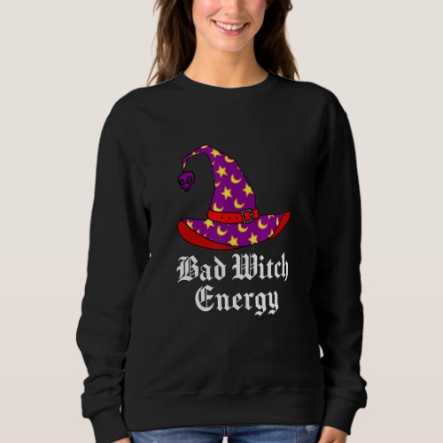 Bad Witch Energy Salem Witches Hat Halloween Spell Sweatshirt