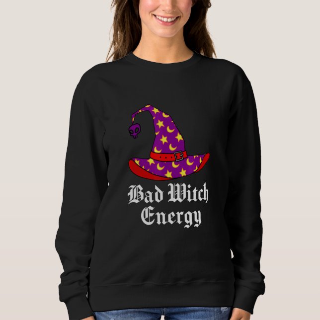 Bad Witch Energy Salem Witches Hat Halloween Spell Sweatshirt (Front)