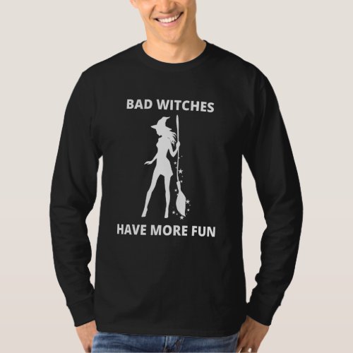 Bad witches have more fun Witch with Broom Stick T_Shirt