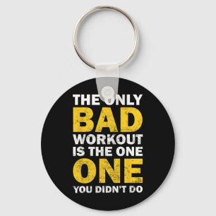 Bad Workout - Inspired Bodybuilding Quote Keychain