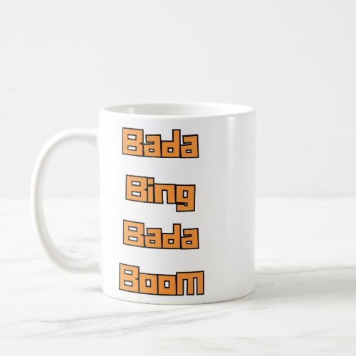 Bada Bing Bada Boom  Coffee Mug