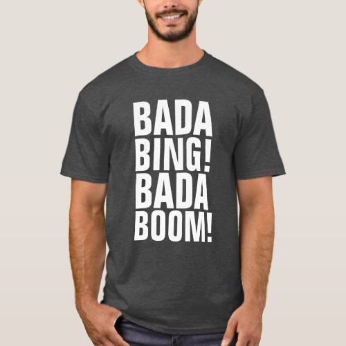 BADA BING BADA BOOM T_Shirts