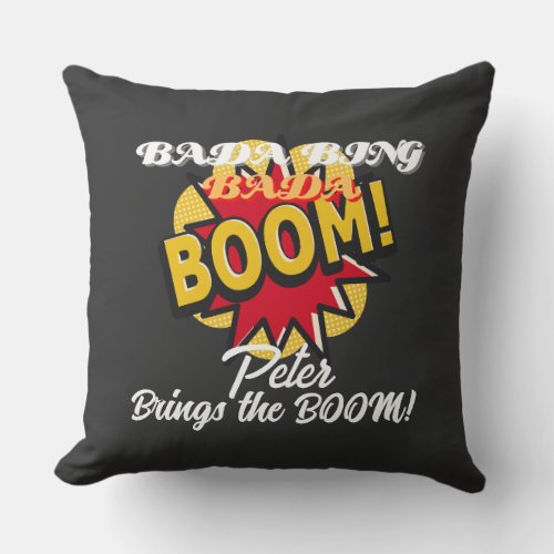 Bada Bing Bada Boom Throw Pillow