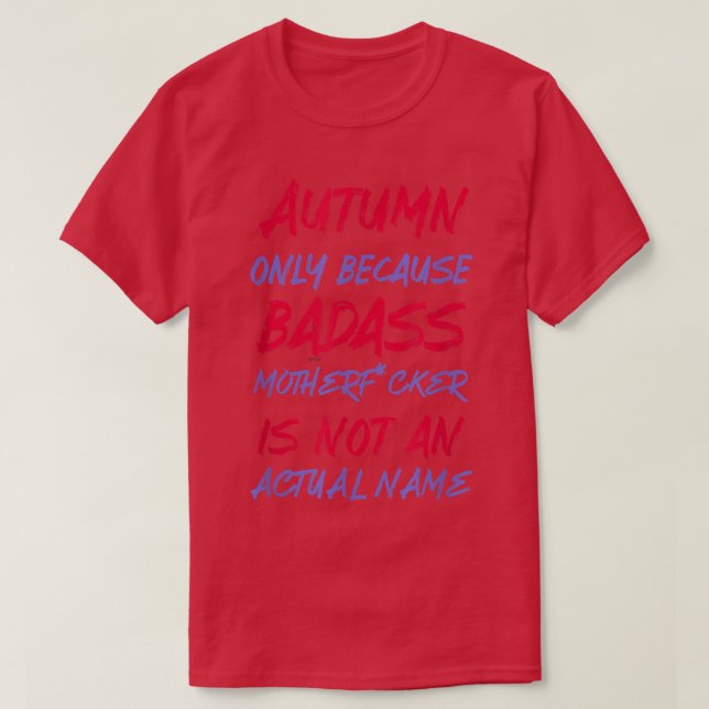 Badass Autumn Funny Personalized Name Sarcasm  T-Shirt (Design Front)
