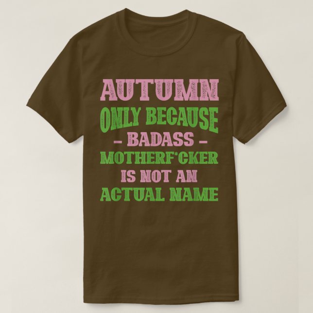 Badass Autumn Name Unique Nickname Quirky Dad Joke T-Shirt (Design Front)