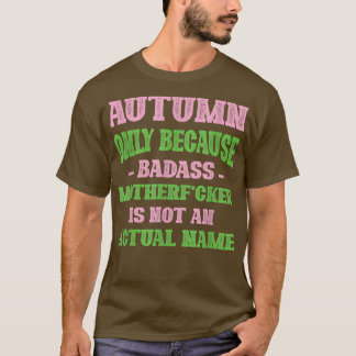Badass Autumn Name Unique Nickname Quirky Dad Joke T-Shirt