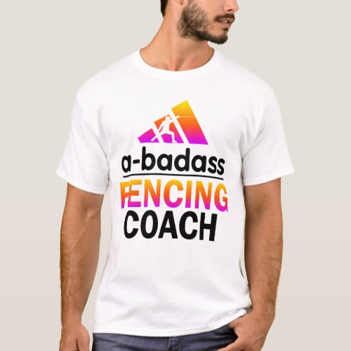 Badass fencing coach instructor trainer Funny dist T_Shirt