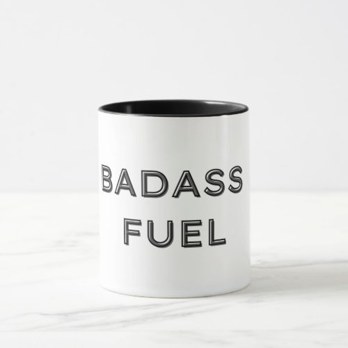 Badass Fuel Funny Humor  Mug