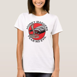 Badass Honey Badger Saying fear no evil  T-Shirt