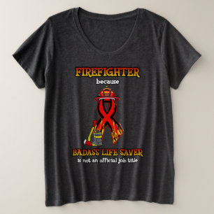 BADASS LIFE SAVER...FIREFIGHTER PLUS SIZE T-Shirt