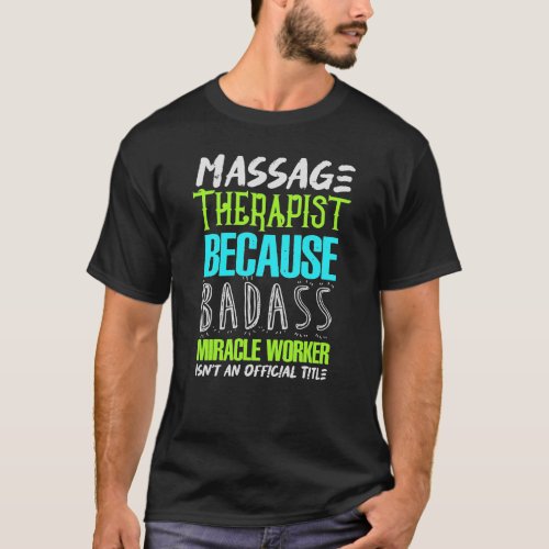 Badass Miracle Worker _ Funny Massage Therapist T_Shirt