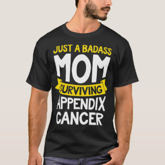 Badass Mom Surviving Appendi Cancer Survivor Quote T-Shirt